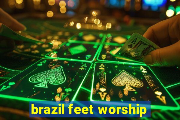 brazil feet worship